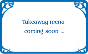 takeaway menu coming soon...